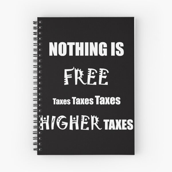 Item preview, Nothing is FREE taxes, taxes, taxes - HIGHER taxes designed and sold by Visual-Minds.