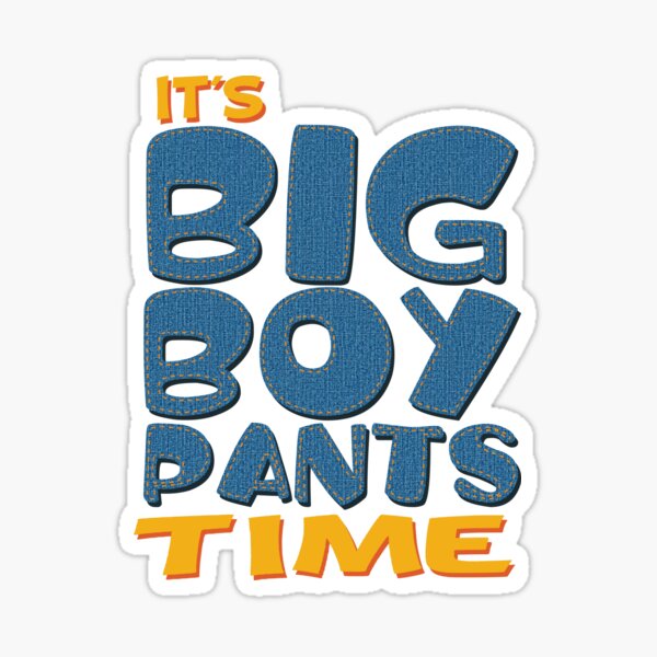 It's Big Boy Pants Time Sticker