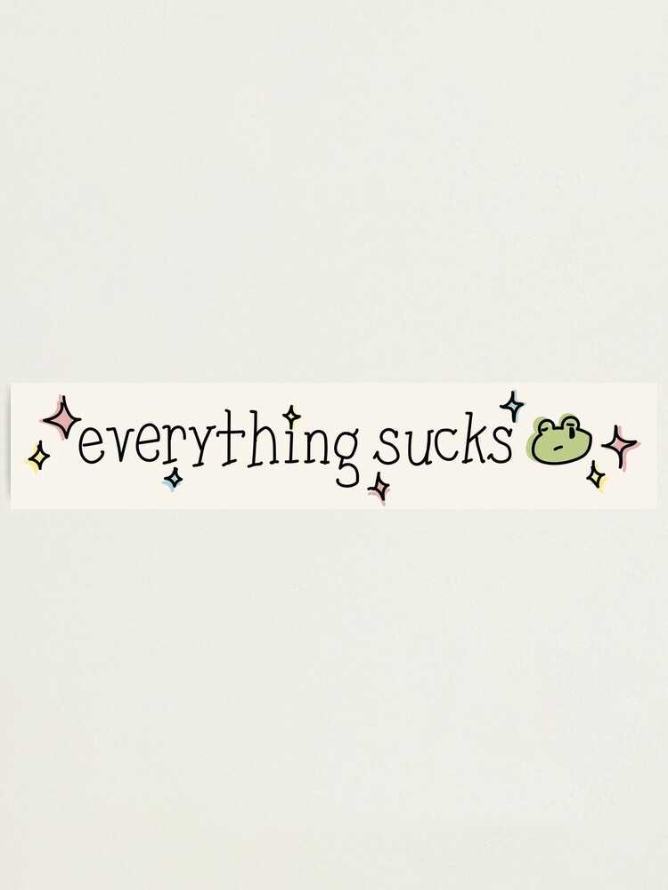 Everything Sucks Handwritten Sad Frog Text Black Photographic Print For Sale By 4634