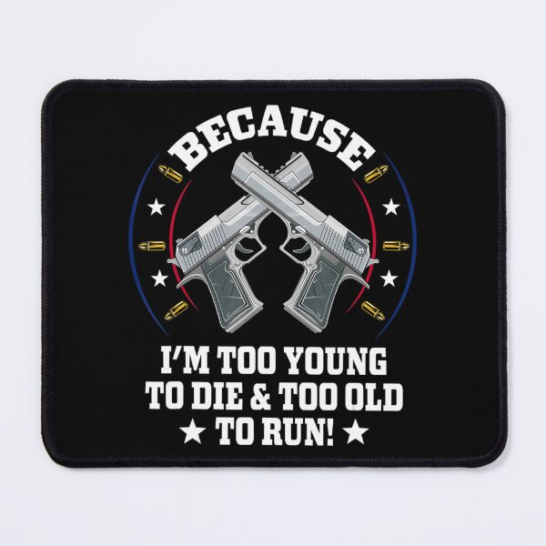 Item preview, Mens I'm Too Young To Die And Too Old To Run Gun designed and sold by WendySouu.