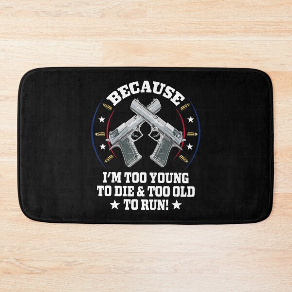 Item preview, Mens I'm Too Young To Die And Too Old To Run Gun designed and sold by WendySouu.