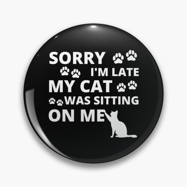 Item preview, Sorry I'm Late My Cat Was Sitting On Me designed and sold by Opotio.