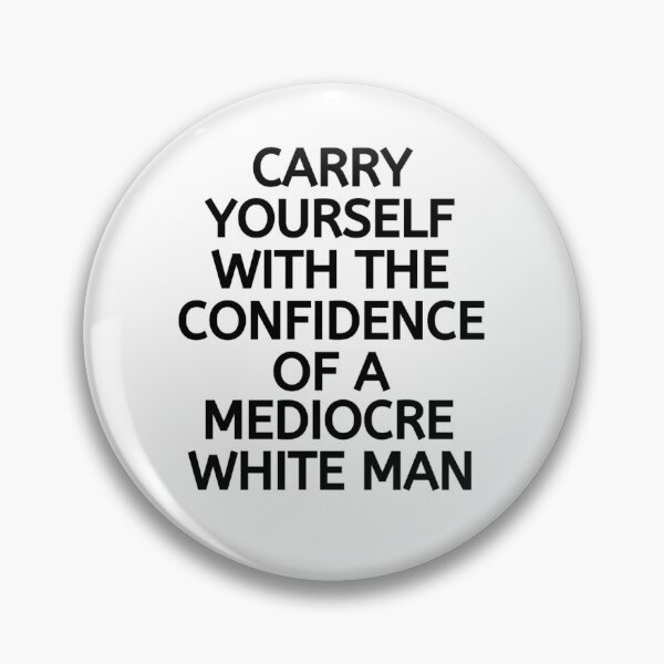 Item preview, Carry Yourself With Confidence Mediocre White Man designed and sold by chetan786.