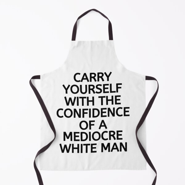 Item preview, Carry Yourself With Confidence Mediocre White Man designed and sold by chetan786.