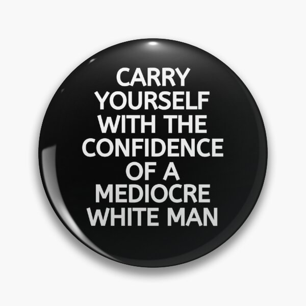 Item preview, Carry Yourself With Confidence Mediocre White Man designed and sold by chetan786.