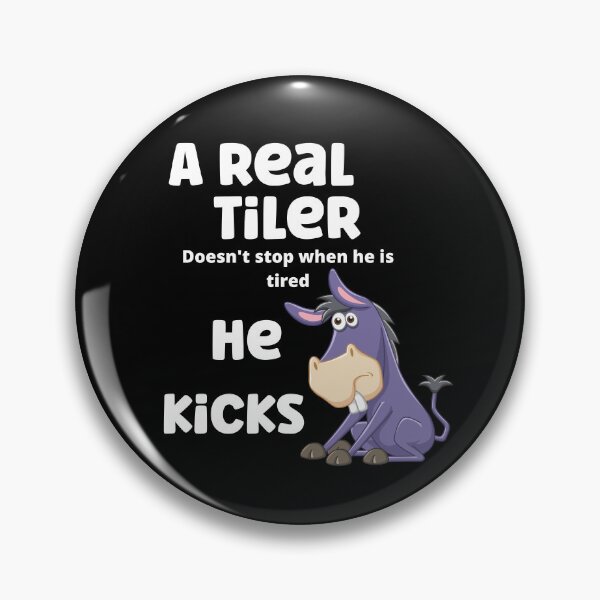 Item preview, A real tiler doesn't stop when he is tired, he kicks ass. designed and sold by Analee & K.