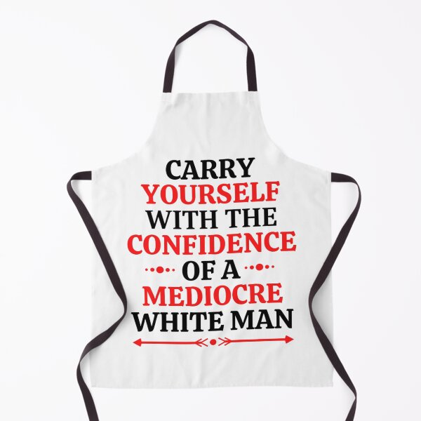 Item preview, Carry Yourself With Confidence Mediocre White Man designed and sold by chetan786.