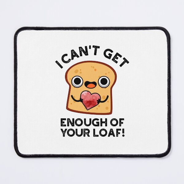 Item preview, I Can't Get Enough Of Your Loaf Funny Bread Puns  designed and sold by punnybone.