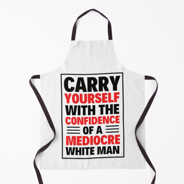 Item preview, Carry Yourself With Confidence Mediocre White Man designed and sold by chetan786.
