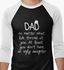 Dad no matter what life throws at you at least you don't have an ugly daughter t-shirts Men's Baseball ¾ T-Shirt