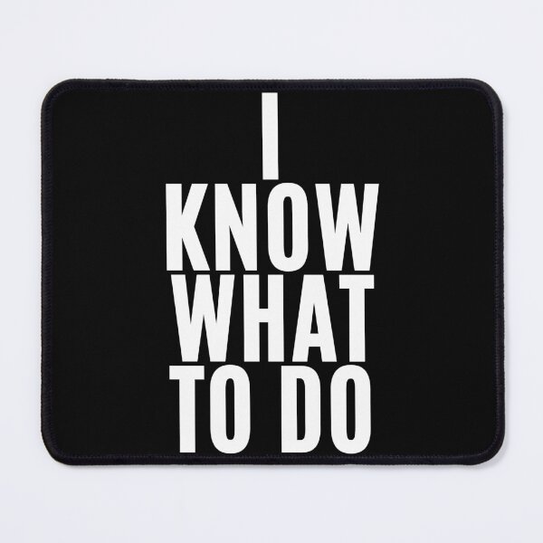 Item preview, I know what to do (3) designed and sold by F1TwoTee.