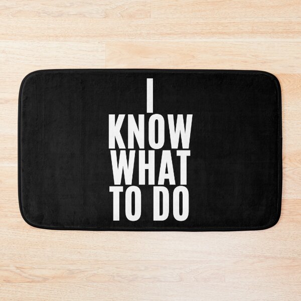 Item preview, I know what to do (3) designed and sold by F1TwoTee.