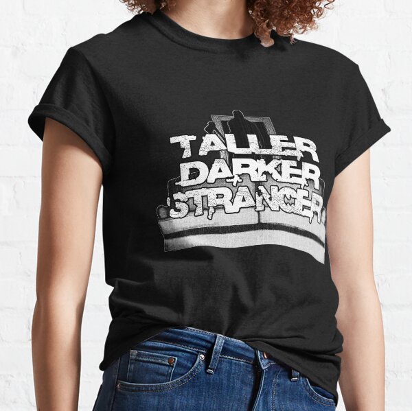 TallerDarkerStranger Classic T-Shirt