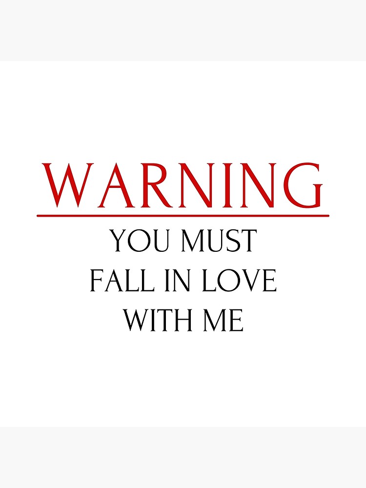 warning-you-must-fall-in-love-with-me-poster-for-sale-by-petermun1007