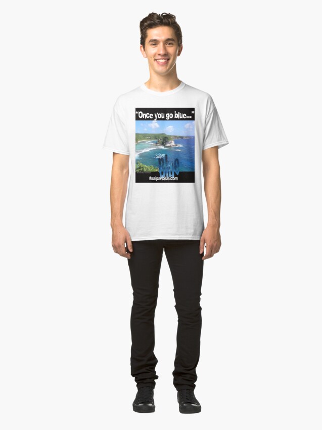 Alternate view of "Once you go blue..." Saipan Blue design Classic T-Shirt