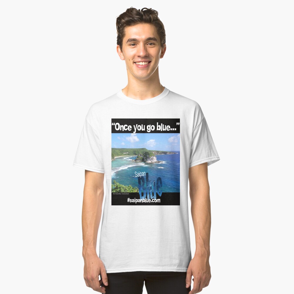 "Once you go blue..." Saipan Blue design Classic T-Shirt