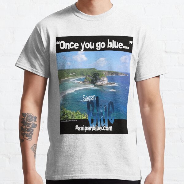 "Once you go blue..." Saipan Blue design Classic T-Shirt