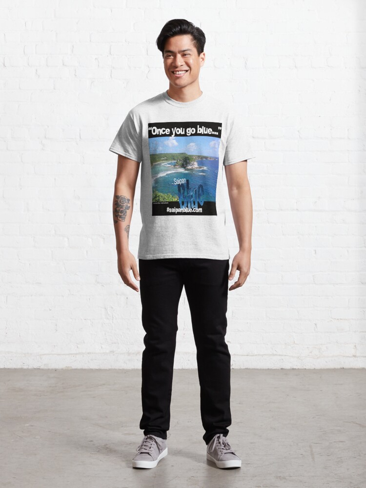 Alternate view of "Once you go blue..." Saipan Blue design Classic T-Shirt