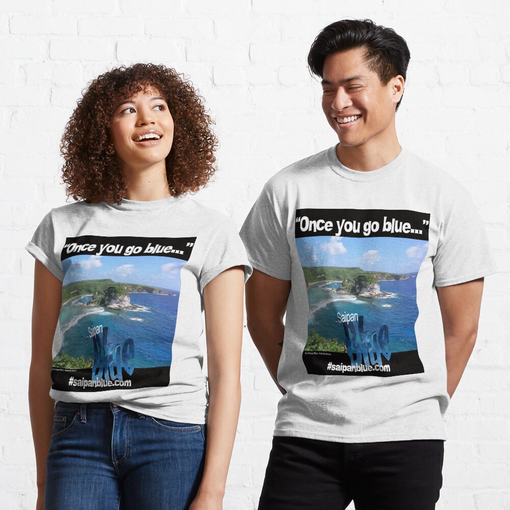 "Once you go blue..." Saipan Blue design Classic T-Shirt