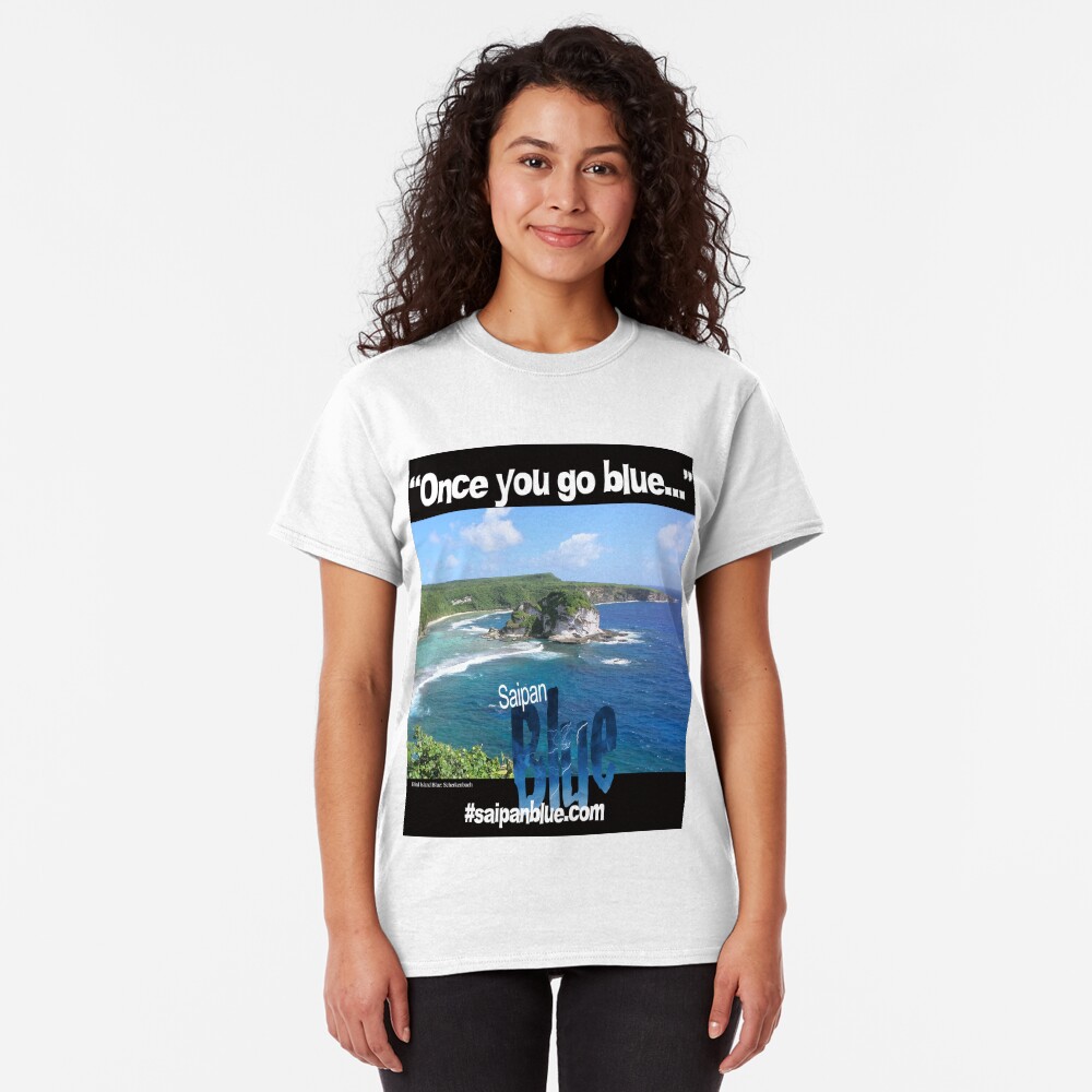 "Once you go blue..." Saipan Blue design Classic T-Shirt