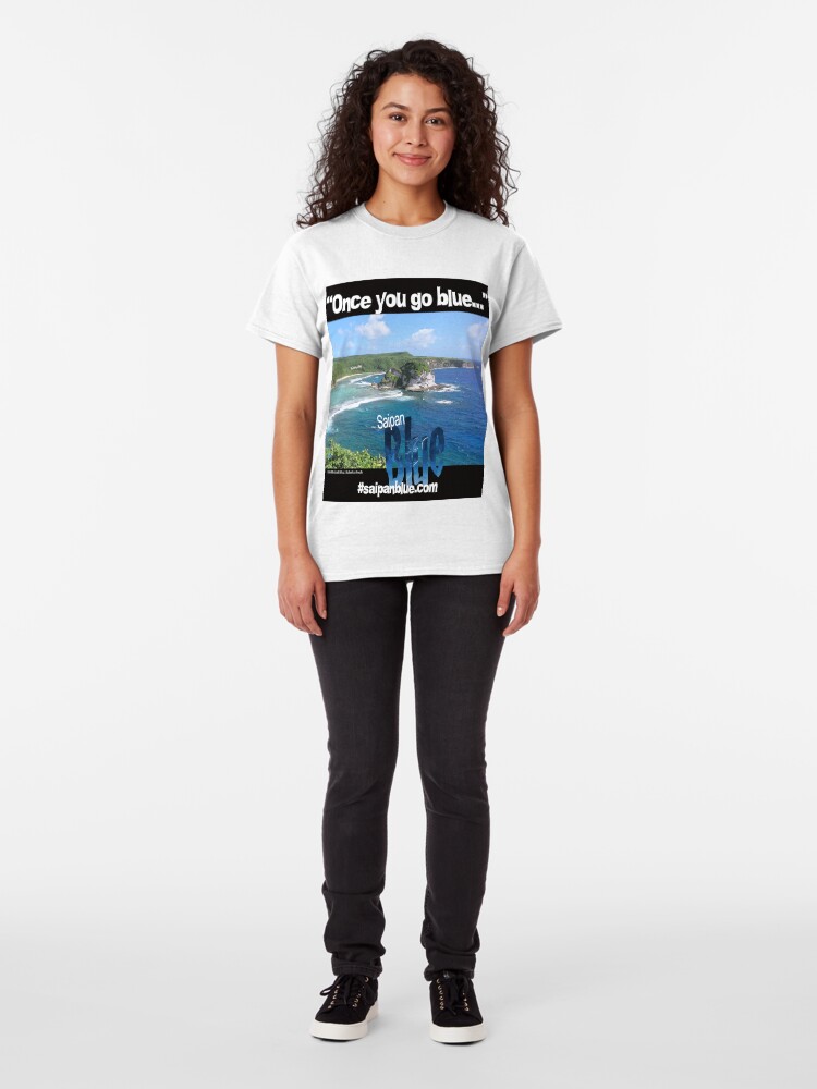 Alternate view of "Once you go blue..." Saipan Blue design Classic T-Shirt