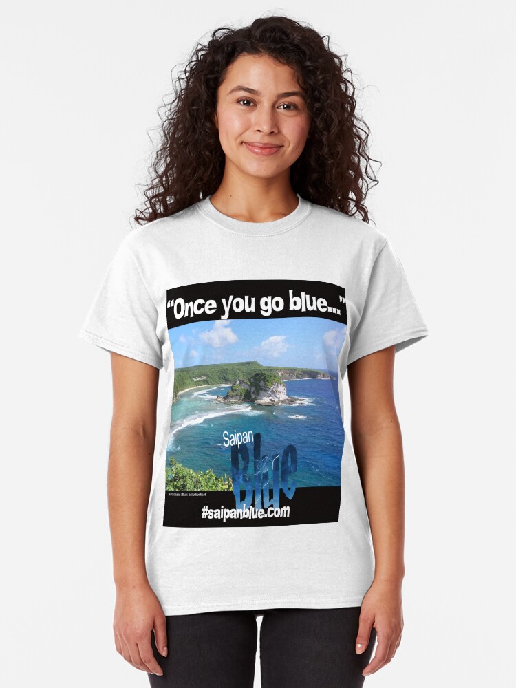 Alternate view of "Once you go blue..." Saipan Blue design Classic T-Shirt