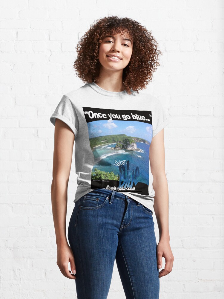 Alternate view of "Once you go blue..." Saipan Blue design Classic T-Shirt