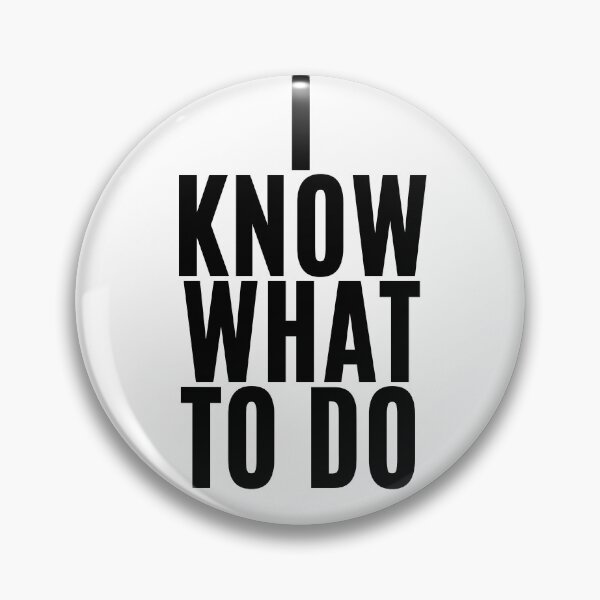 Item preview, I know what to do (4) designed and sold by F1TwoTee.