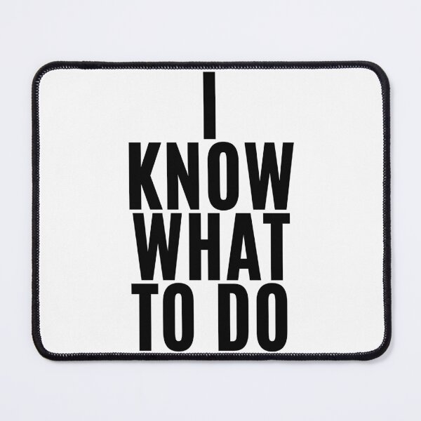 Item preview, I know what to do (4) designed and sold by F1TwoTee.