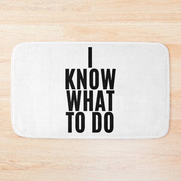 Item preview, I know what to do (4) designed and sold by F1TwoTee.