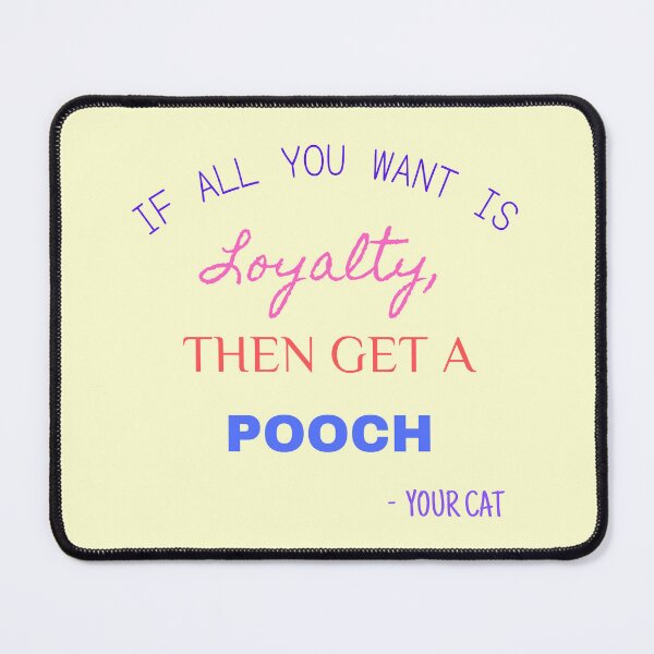 Item preview, If you want loyalty, then get a pooch designed and sold by Endeavour-Tees.