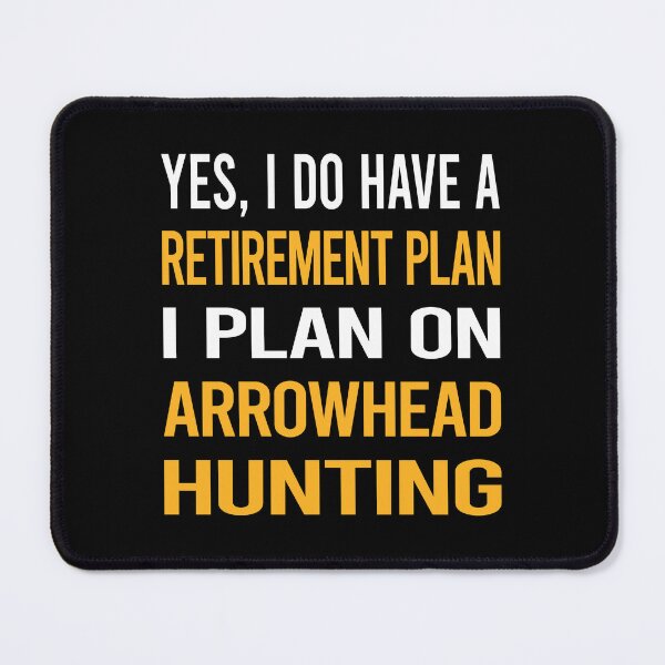Item preview, My Retirement Plan Arrowhead Hunting Arrowheads designed and sold by shannonim7t.