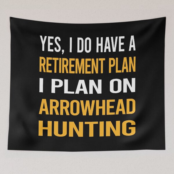 Item preview, My Retirement Plan Arrowhead Hunting Arrowheads designed and sold by shannonim7t.