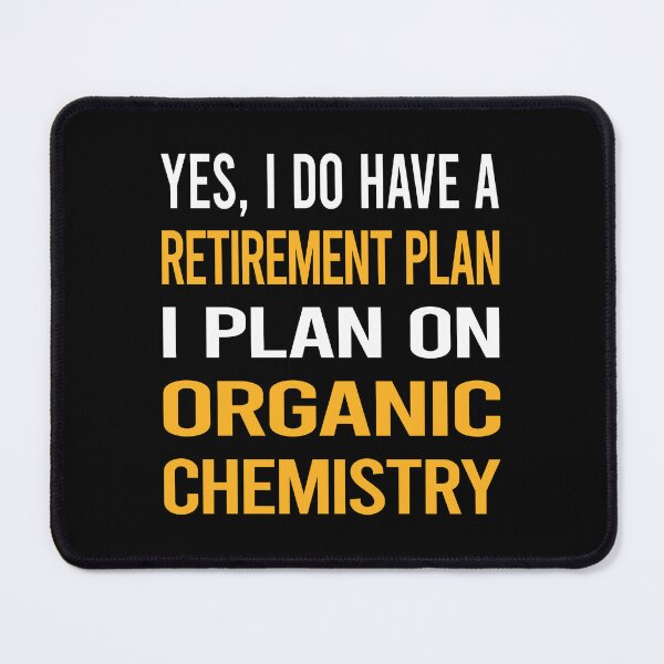 Item preview, My Retirement Plan Organic Chemistry designed and sold by shannonim7t.
