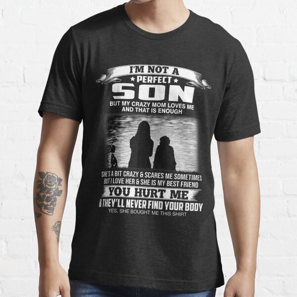 I'M Not A Perfect Son But My Crazy Mom Loves Me From Mom Essential T-Shirt