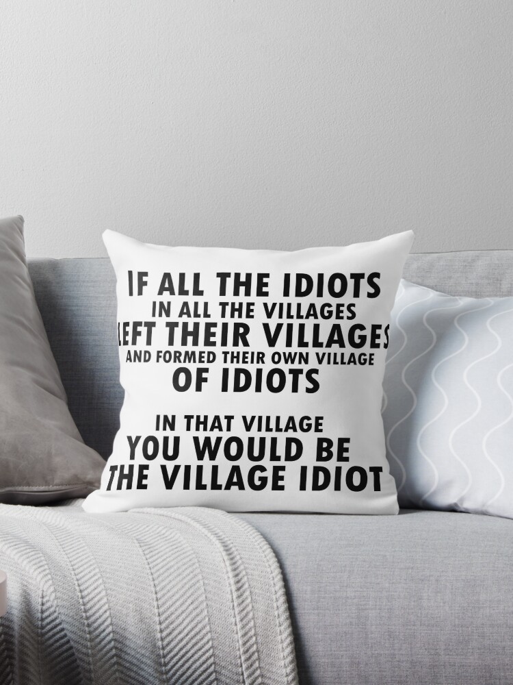 Village Idiot Throw Pillow By Kayumite Redbubble