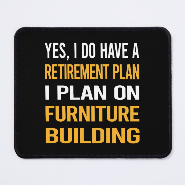 Item preview, My Retirement Plan Furniture Building Carpentry Carpenter designed and sold by shannonim7t.