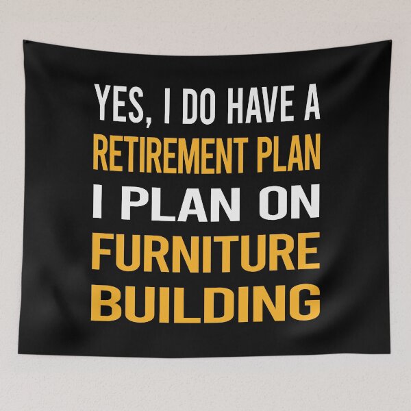 Item preview, My Retirement Plan Furniture Building Carpentry Carpenter designed and sold by shannonim7t.