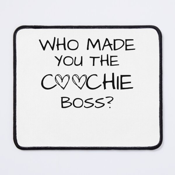 Item preview, WHO MADE YOU THE COOCHIE BOSS designed and sold by ChristiaWeidema.