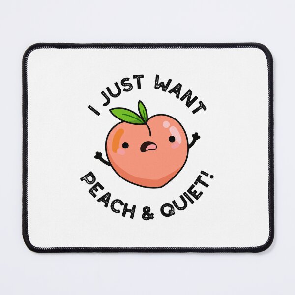 Item preview, I Just Want Peach And Quiet Cute Fruit Puns designed and sold by punnybone.
