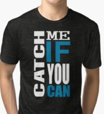 Catch Me if You Can Tri-blend T-Shirt