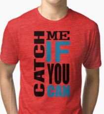 Catch Me if You Can Tri-blend T-Shirt