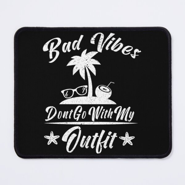Item preview, Bad Vibes Dont Go With My Outfit designed and sold by boibaby122.
