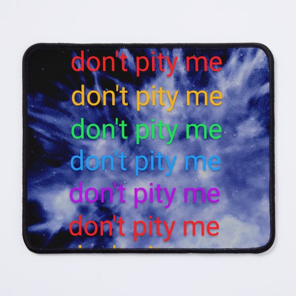 Item preview, don't pity me  designed and sold by arfff.
