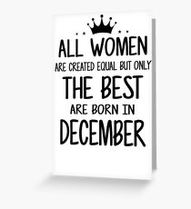 All Women Are Created Equal But Only The Best Are Born In December Greeting Card