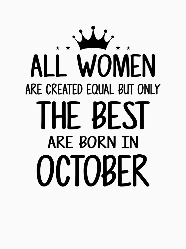 All Women Are Created Equal But Only The Best Are Born In October T Shirt By Nhidesign99 4128