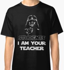 Students I am your teacher t-shirts Classic T-Shirt