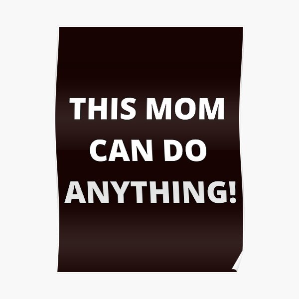 This Mom Can Do Anything Poster For Sale By Scullywaggle Redbubble