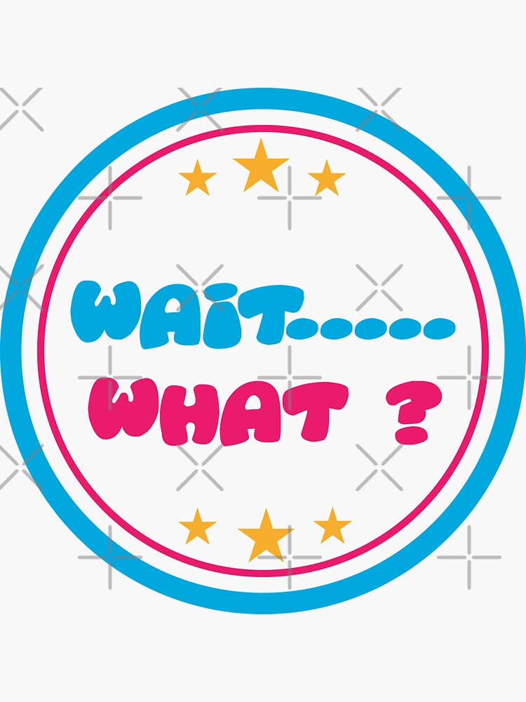 "Wait, What?" Sticker for Sale by Memble | Redbubble