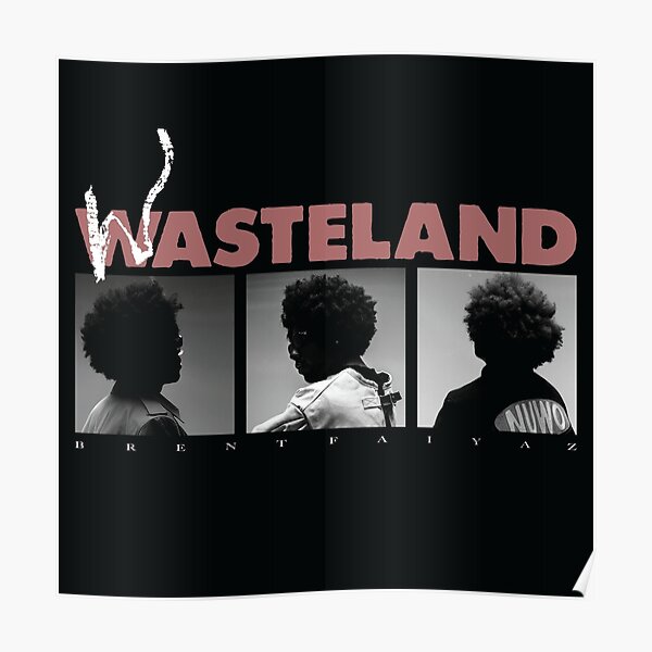 Wasteland brentfaiyaz Poster